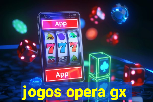 jogos opera gx